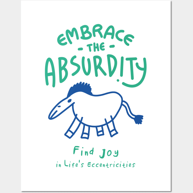 Embrace the Absurdity Wall Art by BAJAJU